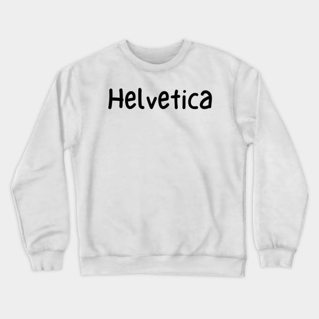 Helvetica Font Typography Crewneck Sweatshirt by DennisMcCarson